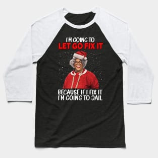 I'm Going To Let God Fix It Because If I Fix It I'm Going To Jail Baseball T-Shirt